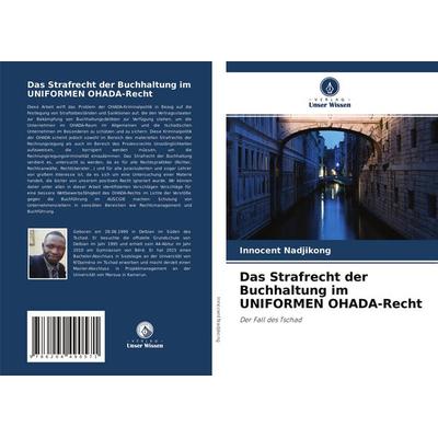 Das Strafrecht der Buchhaltung im UNIFORMEN OHADA-Recht, Taschenbuch von Innocent Nadjikong,Daniel Kouskoura, Verlag Unser Wissen, 978-620-4-49057-1