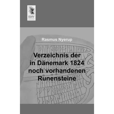 Verzeichnis der in Dänemark 1824 noch vorhandenen Runensteine, Taschenbuch von Rasmus Nyerup, EHV-History, 978-3-95564-360-7