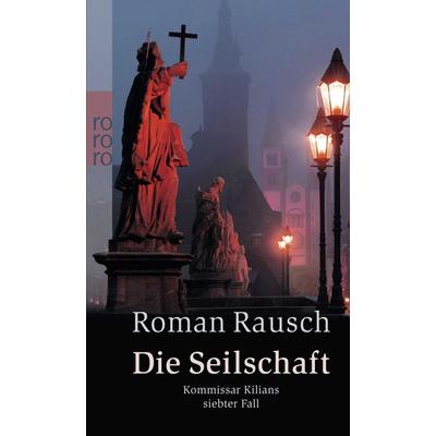 Die Seilschaft: Kommissar Kilians siebter Fall, Taschenbuch von Roman Rausch, Rowohlt Taschenbuch