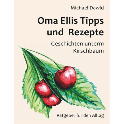 Oma Ellis Tipps und Rezepte, Taschenbuch von Michael Dawid, BoD – Books on Demand, 978-3-7448-8562-1