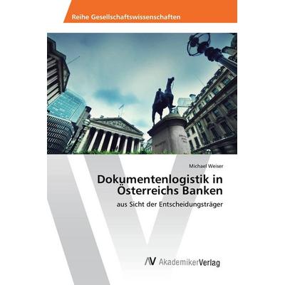 Dokumentenlogistik in Österreichs Banken, Taschenbuch von Michael Weiser, AV Akademikerverlag, 978-3-639-85567-8