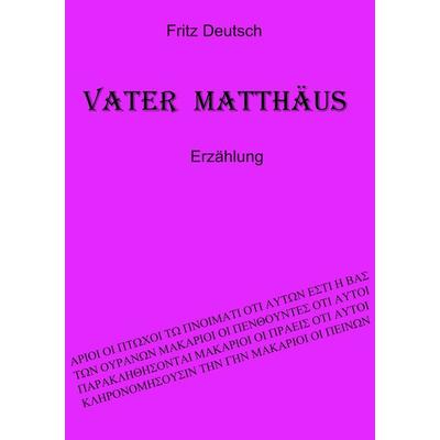 Vater Matthäus, Taschenbuch von Fritz Deutsch, BoD – Books on Demand, 978-3-7519-0281-6