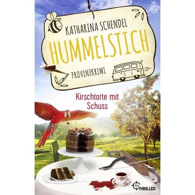 Hummelstich - Kirschtorte mit Schuss, Taschenbuch von Katharina Schendel, BeThrilled, 978-3-7413-0367-8