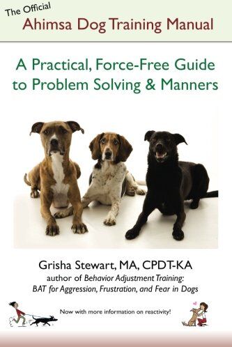 Grisha Stewart MA - The Official Ahimsa Dog Training Manual: A Practical, Force-Free Guide to Problem Solving and Manners - Preis vom 09.10.2026 07:28:09 h