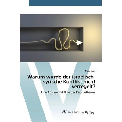 Warum wurde der israelisch-syrische Konflikt nicht verregelt?, Taschenbuch von Maik Pavel, AV Akademikerverlag, 978-3-639-38478-9