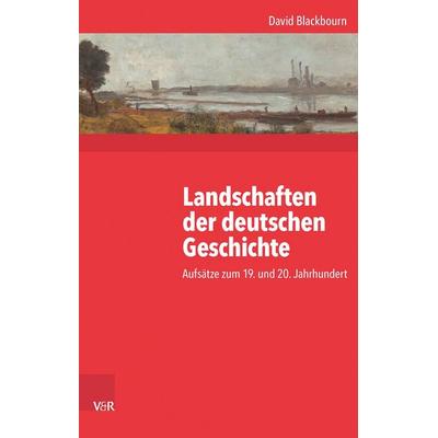 Landschaften der deutschen Geschichte, Gebundene Ausgabe von David Blackbourn, Vandenhoeck + Ruprecht, 978-3-525-37043-8