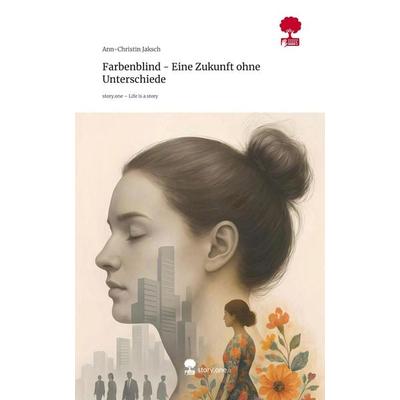 Farbenblind - Eine Zukunft ohne Unterschiede. Life is a Story - story.one, Gebundene Ausgabe von Ann-Christin Jaksch, Storylution, 978-3-7118-0082-4