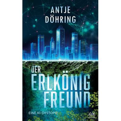 Der Erlkönig-Freund, Taschenbuch von Antje Döhring, BoD – Books on Demand, 978-3-696-39339-7