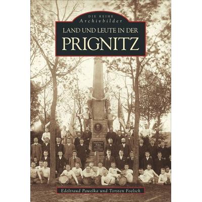 Land und Leute in der Prignitz, Taschenbuch von Edeltraud Pawelka,Torsten Foelsch, Sutton, 978-3-89702-364-2