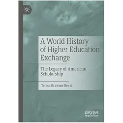 A World History of Higher Education Exchange, Fachbücher von Teresa Brawner Bevis