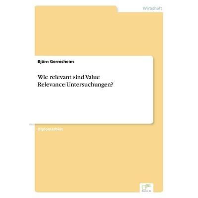 Wie relevant sind Value Relevance-Untersuchungen?, Taschenbuch von Björn Gerresheim, GRIN, 978-3-8386-7562-6
