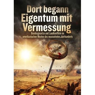Dort begann Eigentum mit Vermessung, Taschenbuch von Claudia Engel, Epubli, 978-3-565-47265-9