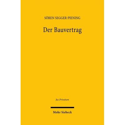 Der Bauvertrag, Gebundene Ausgabe von Sören Segger-Piening, Mohr Siebeck, 978-3-16-164230-2