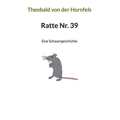 Ratte Nr. 39, Taschenbuch von Theobald der Hornfels, BoD – Books on Demand, 978-3-7583-1136-9
