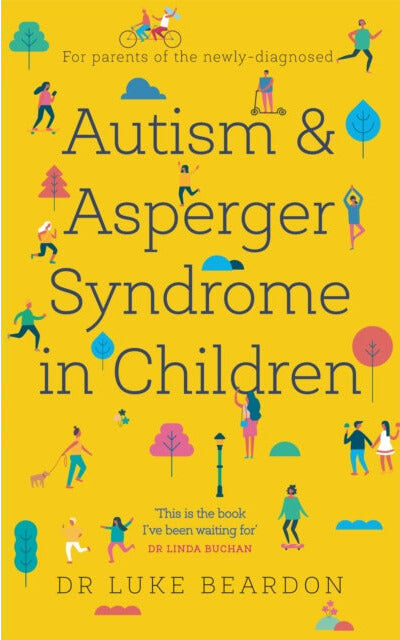 Sheldon Press Autism and Asperger Syndrome in Childhood: For parents and carers of the newly diagnosed (Overcoming Common Problems) by Luke Beardon