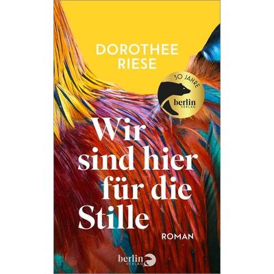 Wir sind hier für die Stille, Gebundene Ausgabe von Dorothee Riese, Berlin Verlag, 978-3-8270-1493-1