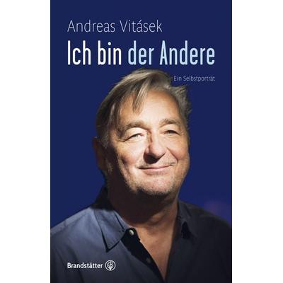 Ich bin der Andere, Gebundene Ausgabe von Andreas Vitásek, Brandstätter Verlag, 978-3-7106-0599-4