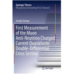 First Measurement of the Muon Anti-Neutrino Charged Current Quasielastic Double-Differential Cross S, Fachbücher von Joseph Grange