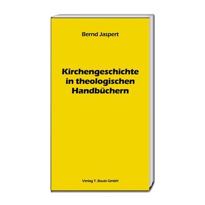 Kirchengeschichte in theologischen Handbüchern, Taschenbuch von Bernd Jaspert, Traugott Bautz, 978-3-95948-115-1