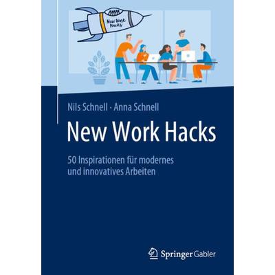 New Work Hacks, Taschenbuch von Nils Schnell,Anna Schnell, Springer Fachmedien Wiesbaden GmbH, 978-3-658-27298-2