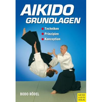 Aikido - Grundlagen, Taschenbuch von Bodo Rödel, Meyer + Meyer, 978-3-89899-404-0