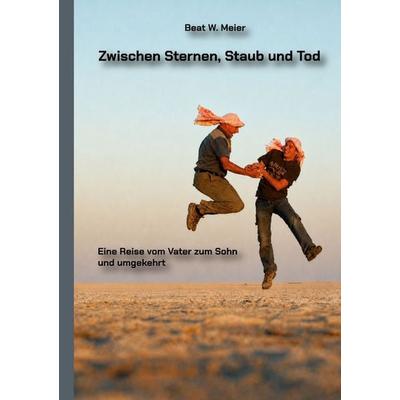 Zwischen Sternen, Staub und Tod, Taschenbuch von Beat W. Meier, BoD – Books on Demand, 978-3-696-31344-9