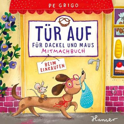Tür auf für Dackel und Maus - Beim Einkaufen, Gebundene Ausgabe von Pe Grigo, Carl Hanser, 978-3-446-28633-7