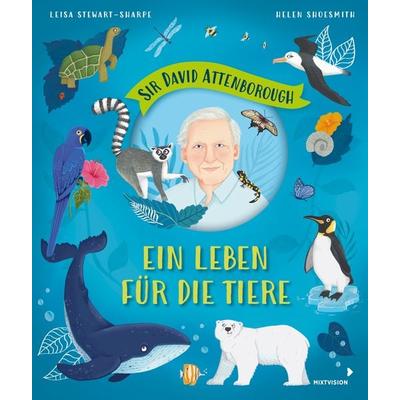 Sir David Attenborough – Ein Leben für die Tiere, Gebundene Ausgabe von Leisa Stewart-Sharpe, Mixtvision, 978-3-95854-189-4