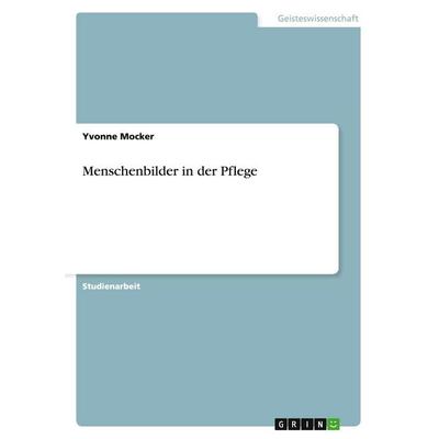 Menschenbilder in der Pflege, Taschenbuch von Yvonne Mocker, GRIN, 978-3-638-91777-3