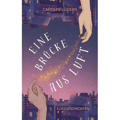 Eine Brücke aus Luft, Taschenbuch von Carolin Lüders, Tredition, 978-3-384-61123-9