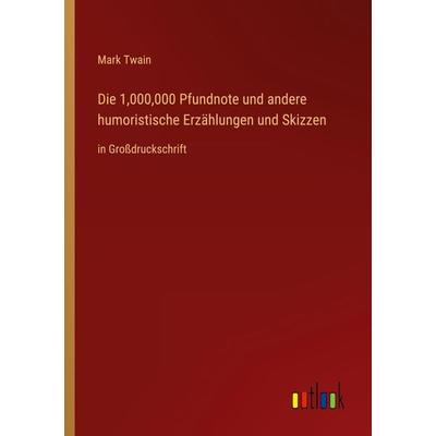 Die 1,000,000 Pfundnote und andere humoristische Erzählungen und Skizzen, Taschenbuch von Mark Twain, Outlook, 978-3-368-29776-3