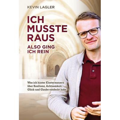 ICH MUSSTE RAUS ALSO GING ICH REIN, Taschenbuch von Kevin Lagler, Lifebiz20 Verlag, 978-3-903440-17-3