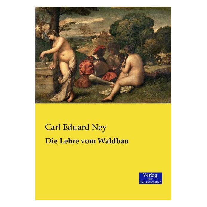 Verlag der Wissenschaften Die Lehre vom Waldbau (Deutsch, Softcover, Carl Eduard Ney) (55612060)