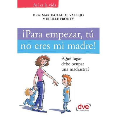 ¡Para empezar, tú no eres mi madre!. ¿Qué lugar debe ocupar una madrastra? - Dra. Marie-Claude Vallejo,Mireille Fronty, Audio, 9781639190508