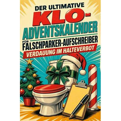 Der ultimative Klo-Adventskalender für Falschparker-Aufschreiber, Taschenbuch von Clara Bauer, Tiptop, 978-3-696-10814-4