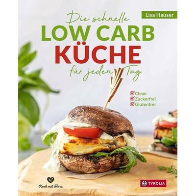 Die schnelle Low Carb Küche für jeden Tag, Gebundene Ausgabe von Lisa Hauser, Tyrolia, 978-3-7022-3938-1