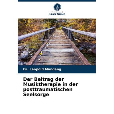 Der Beitrag der Musiktherapie in der posttraumatischen Seelsorge, Taschenbuch von Léopold Mandeng, Verlag Unser Wissen, 978-620-8-60448-6