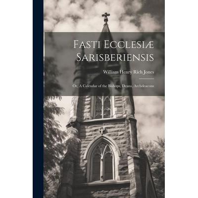 Fasti Ecclesiæ Sarisberiensis, Taschenbuch von William Henry Rich Jones, Creative Media Partners, LLC, 978-1-02-214606-8