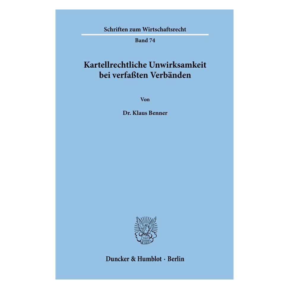 Duncker & Humblot Kartellrechtliche Unwirksamkeit bei verfassten Verbänden. (Softcover, Klaus Benner) (55342874)