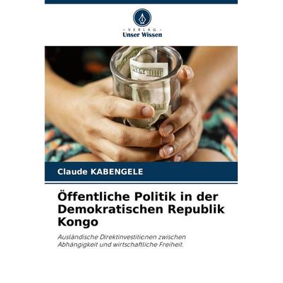 Öffentliche Politik in der Demokratischen Republik Kongo, Taschenbuch von Claude Kabengele, Verlag Unser Wissen, 978-620-8-10790-1