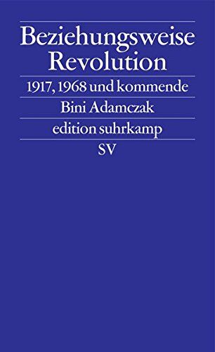 Bini Adamczak - Beziehungsweise Revolution: 1917, 1968 und kommende (edition suhrkamp) - Preis vom 06.10.2026 07:26:00 h