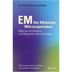 EM - Die Effektiven Mikroorganismen, Ratgeber von Anne Katharina Zschocke