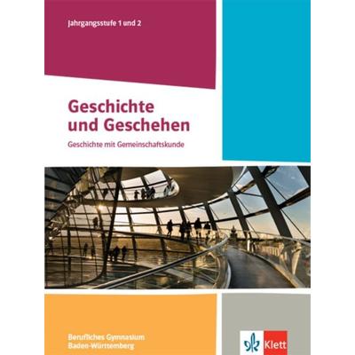 Geschichte und Geschehen Jahrgangsstufe 1 und 2. Ausgabe Baden-Württemberg Berufliche Gymnasien, Taschenbuch von , Klett Schulbuchverlag,