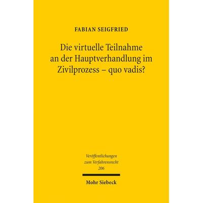 Die virtuelle Teilnahme an der Hauptverhandlung im Zivilprozess - quo vadis?, Taschenbuch von Fabian Seigfried, Mohr Siebeck, 978-3-16-163254-9