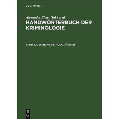 Handwörterbuch der Kriminologie / K – Landjägerei, Gebundene Ausgabe von , De Gruyter, 978-3-11-267559-5