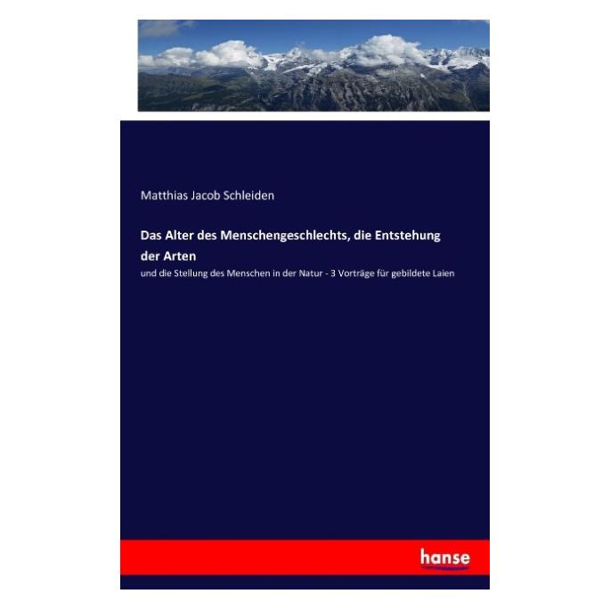 Hansebooks Das Alter des Menschengeschlechts, die Entstehung der Arten (Deutsch, Softcover, Matthias Jacob Schleiden) (55859249)
