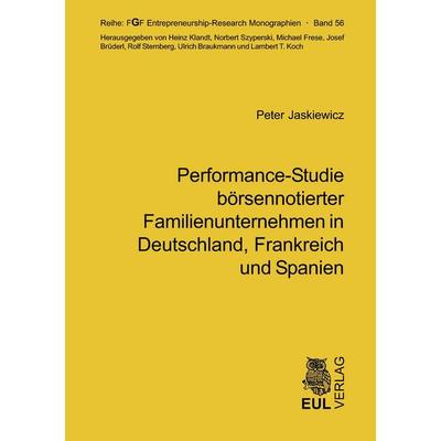 Performance-Studie börsennotierter Familienunternehmen in Deutschland, Frankreich und Spanien, Taschenbuch von Peter Jaskiewicz, Josef Eul Verlag,