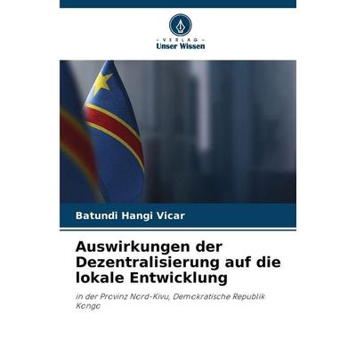 Auswirkungen der Dezentralisierung auf die lokale Entwicklung, Taschenbuch von Batundi Hangi Vicar, Verlag Unser Wissen, 978-620-8-99644-4