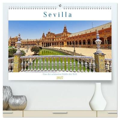 Sevilla, eine der schönsten Städte der Welt (hochwertiger Premium Wandkalender 2027 DIN A2 quer), Kunstdruck in Hochglanz