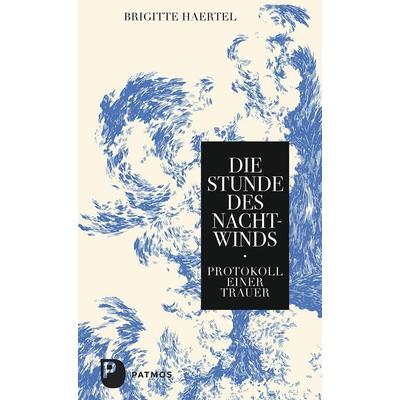 Die Stunde des Nachtwinds, Gebundene Ausgabe von Brigitte Haertel, Patmos Verlag